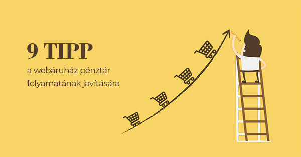 9 tipp a webáruház pénztár folyamatainak javításához