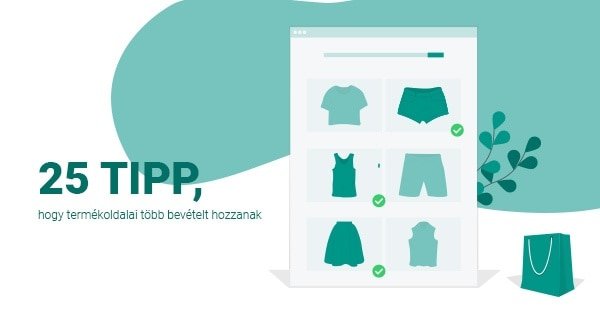 25 tipp, hogy termékoldalai több bevételt hozzanak