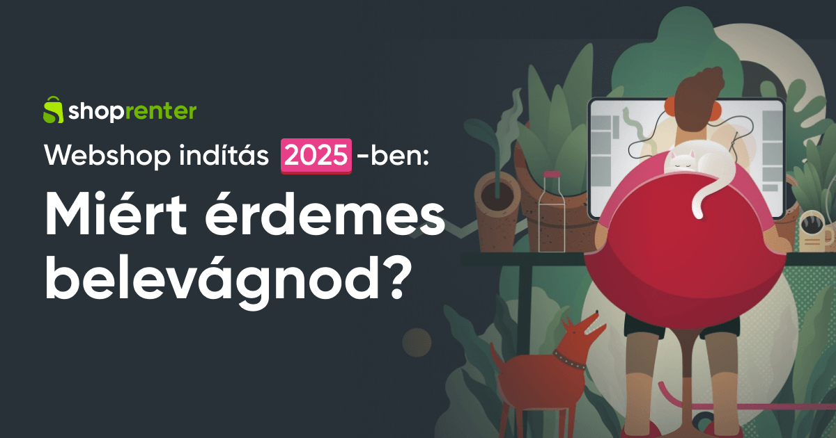 Webshop indítás 2025-ben: Miért érdemes belevágni?