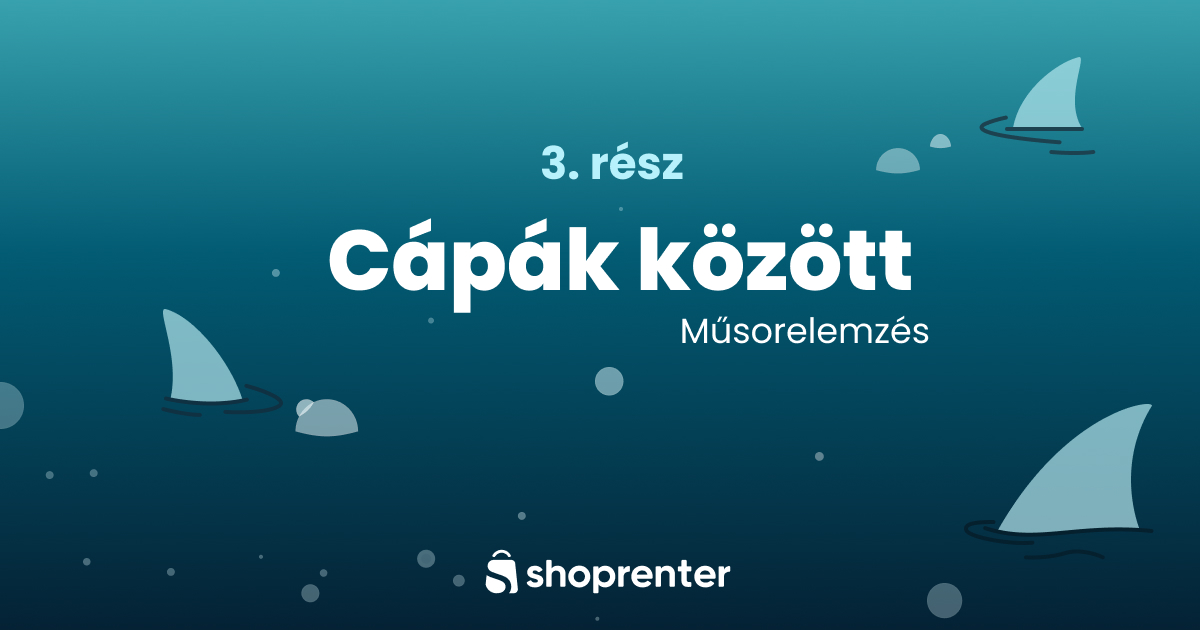 Cápák között 4x03 műsorelemzés - Shoprenter
