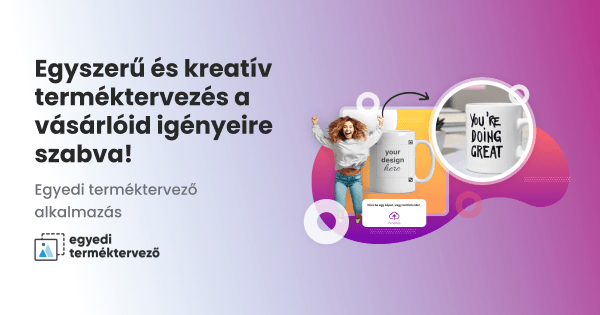 Egyszerű és kreatív terméktervezés a vásárlóid igényeire szabva! – Egyedi terméktervező alkalmazás