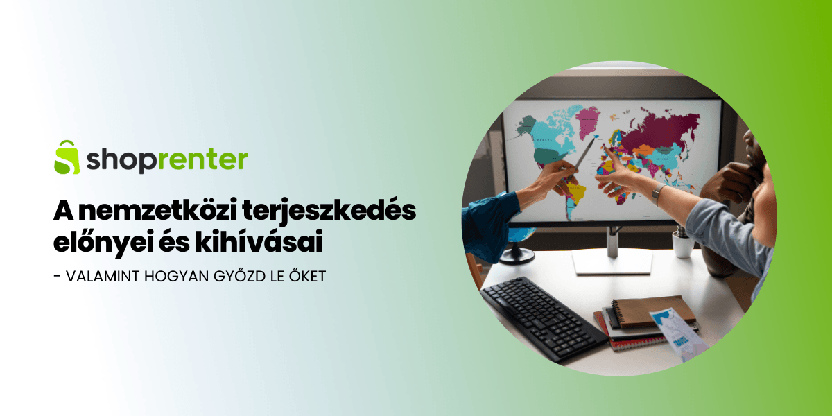A nemzetközi terjeszkedés előnyei és kihívásai, valamint hogyan győzd le őket