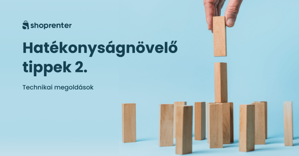 Hatékonyságnövelő tippek webáruház tulajdonosoknak