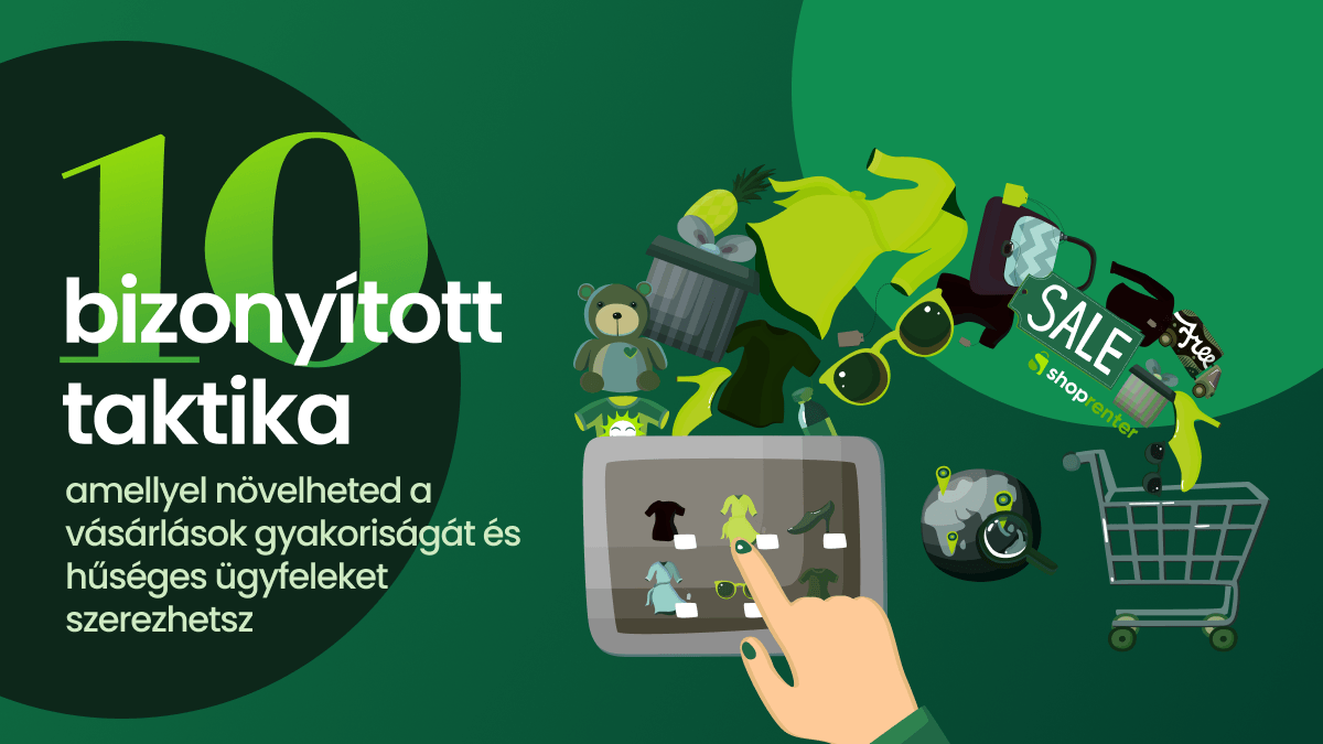 10-bizonyitott-taktika-amellyel-novelheted-a-vasarlasok-gyakorisagat-es-amellyel-huseges-ugyfeleket-szerezhetsz