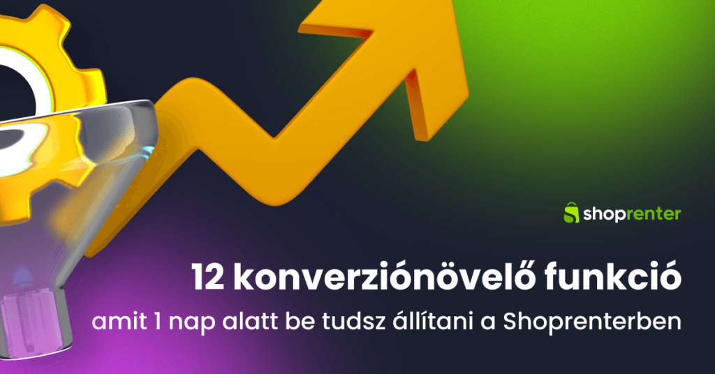 12 konverziónövelő funkció, amit 1 nap alatt be tudsz állítani a Shoprenterben
